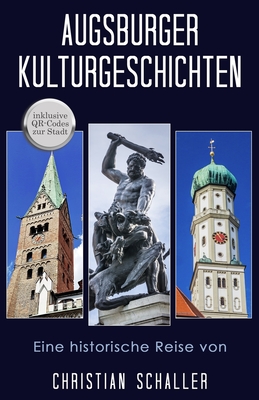 Augsburger Kulturgeschichten: Kulturgeschichten der Stadt Augsburg By Christian Schaller Cover Image