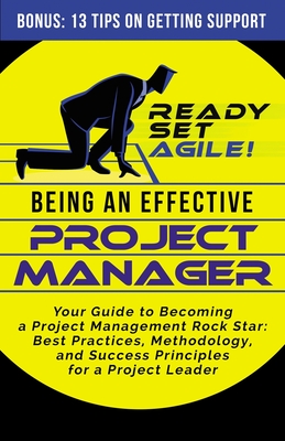 Being an Effective Project Manager: Your Guide to Becoming a Project Management Rock Star: Best Practices, Methodology, and Success Principles for a P Cover Image
