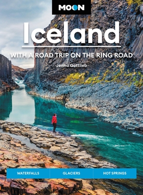Moon Iceland: With a Road Trip on the Ring Road: Waterfalls, Glaciers & Hot Springs (Travel Guide) By Jenna Gottlieb Cover Image