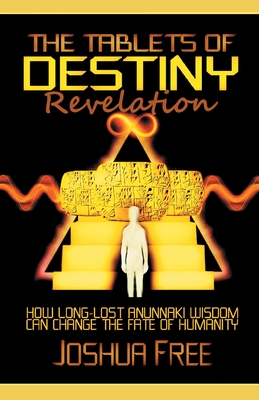The Tablets of Destiny Revelation: How Long-Lost Anunnaki Wisdom Can Change The Fate of Humanity Cover Image