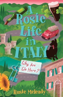 A Rosie Life In Italy: Why Are We Here? By Rosie Meleady Cover Image