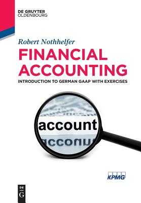 Financial Accounting: Introduction to German GAAP with Exercises (de Gruyter Textbook) By Robert Nothhelfer Cover Image