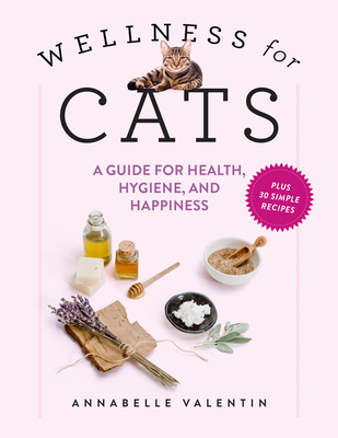 Wellness for Cats: A Guide for Health, Hygiene, and Happiness By Annabelle Valentin Cover Image