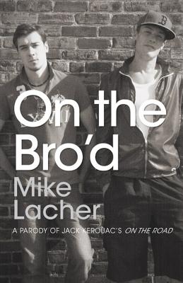 On the Bro'd: A Parody of Jack Kerouac's On the Road