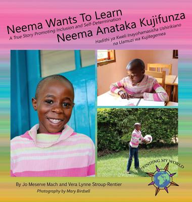 Neema Wants To Learn/ Neema Anataka Kujifunza (Finding My World) By Jo Meserve Mach, Vera Lynne Stroup-Rentier, Mary Birdsell (Photographer) Cover Image
