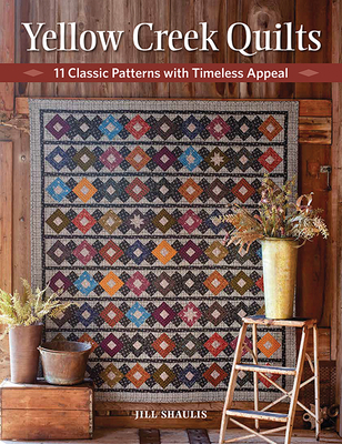 Yellow Creek Quilts: 10 Classic Patterns with Timeless Appeal By Jill Shaulis Cover Image