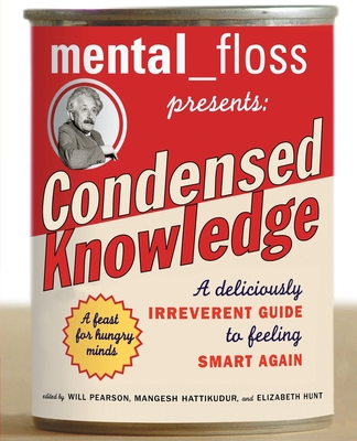 mental floss presents Condensed Knowledge: A Deliciously Irreverent Guide to Feeling Smart Again Cover Image