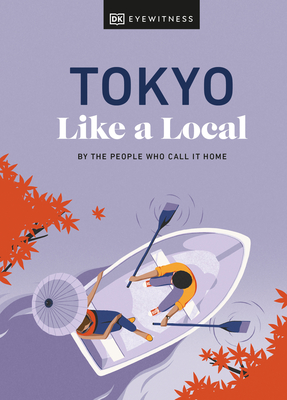 Tokyo Like a Local: By the People Who Call It Home (Local Travel Guide) By DK Eyewitness, Kaila Imada, Lucy Dayman Cover Image