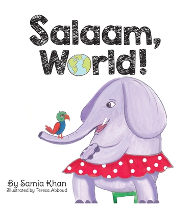 Salaam, World! By Samia Khan, Teresa Abboud (Illustrator) Cover Image