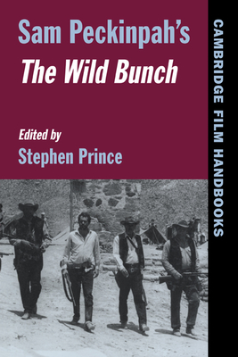 Sam Peckinpah's the Wild Bunch (Cambridge Film Handbooks)