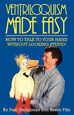 Ventriloquism Made Easy: How to Talk to Your Hand Without Looking Stupid! By Paul Strandelman, Paul Stadelman, Ed Harris (Illustrator) Cover Image
