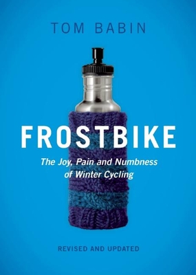 Frostbike: The Joy, Pain and Numbness of Winter Cycling By Tom Babin Cover Image