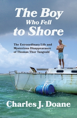 The Boy Who Fell to Shore: The Extraordinary Life and Mysterious Disappearance of Thomas Thor Tangvald Cover Image
