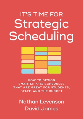 It's Time for Strategic Scheduling: How to Design Smarter K-12 Schedules That Are Great for Students, Staff, and the Budget Cover Image