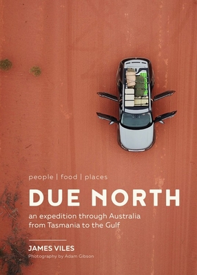 Due North: people | food | places - An expedition through Australia from Tasmania to the Gulf Cover Image