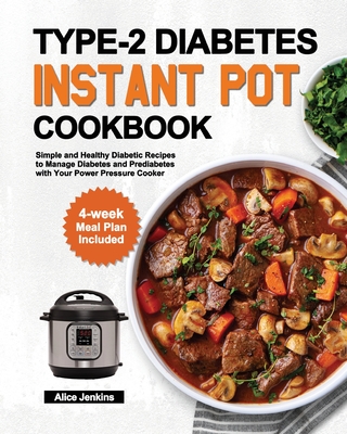 Type 2 Diabetes Instant Pot Cookbook Simple And Healthy Diabetic Recipes To Manage Diabetes And Prediabetes With Your Power Pressure Cooker 4 Week M Paperback Mcnally Jackson Books