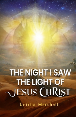 The Night I Saw the Light of Jesus Christ By Letitia Marshall, Writers of the West (Revised by) Cover Image