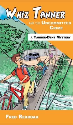 Cover for Whiz Tanner and the Uncommitted Crime (Tanner-Dent Mysteries #5)
