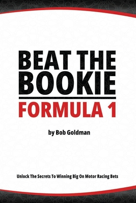 Beat the Bookie - Formula 1 Racing: Unlock The Secrets To Big Wins Cover Image