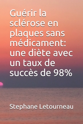 Guérir la sclérose en plaques sans médicament: une diète avec un taux de succès de 98% By Stephane Letourneau Cover Image