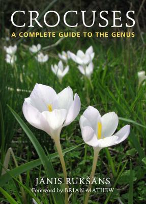 Crocuses: A Complete Guide to the Genus By Janis Ruksans, Brian Mathew (Foreword by) Cover Image