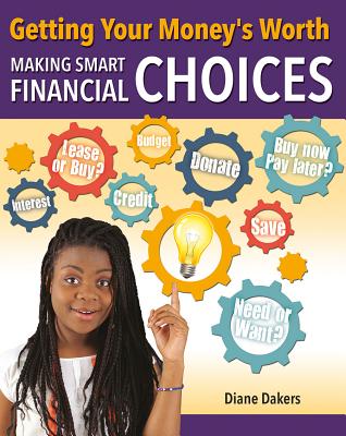 Getting Your Money's Worth: Making Smart Financial Choices (Financial Literacy for Life) Cover Image