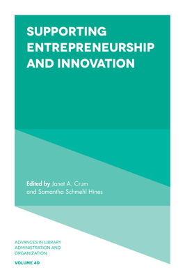 Supporting Entrepreneurship and Innovation (Advances in Library Administration and Organization #40) Cover Image
