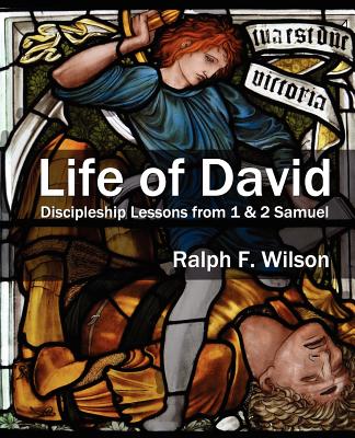 Life of David: Discipleship Lessons from 1 and 2 Samuel By Ralph F. Wilson Cover Image