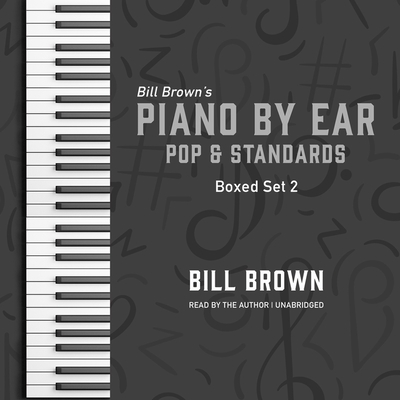 Piano by Ear: Pop and Standards Box Set 2 By Bill Brown, Bill Brown (Read by) Cover Image