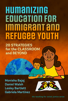 Humanizing Education for Immigrant and Refugee Youth: 20 Strategies for the Classroom and Beyond (Teaching for Social Justice) Cover Image