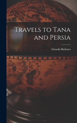 Travels to Tana and Persia By Barbaro Giosofa Cover Image
