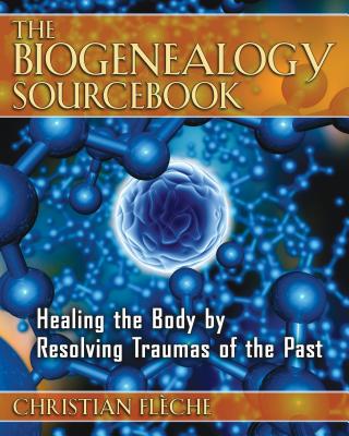 The Biogenealogy Sourcebook: Healing the Body by Resolving Traumas of the Past Cover Image