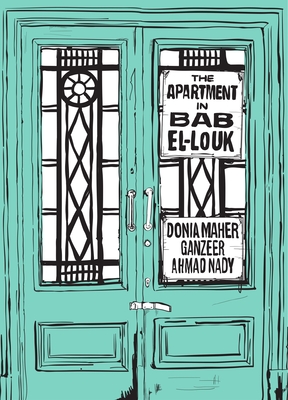 The Apartment in Bab El-Louk By Donia Maher, Ganzeer (Illustrator), Ahmed Nady (Illustrator) Cover Image