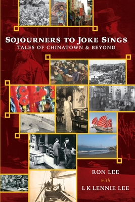 Sojourners to Joke Sings: Tales of Chinatown & Beyond By Ron Lee, L. K. Lennie Lee Cover Image