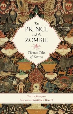 The Prince and the Zombie: Tibetan Tales of Karma By Tenzin Wangmo, Matthieu Ricard (Foreword by) Cover Image