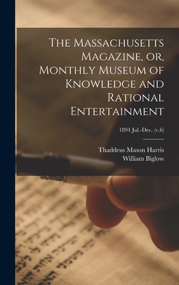 The Massachusetts Magazine, or, Monthly Museum of Knowledge and Rational Entertainment; 1894 Jul.-Dec. (v.6) Cover Image