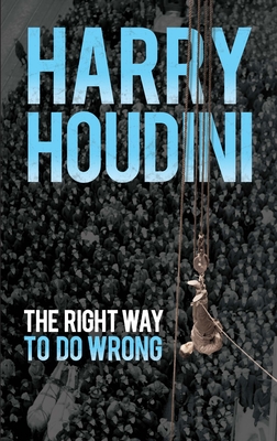 The Right Way to Do Wrong By Harry Houdini Cover Image