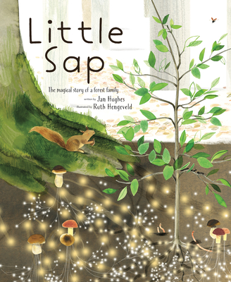 Little Sap: The Magical Story of a Forest Family By Jan Hughes, Ruth Hengeveld (Illustrator) Cover Image