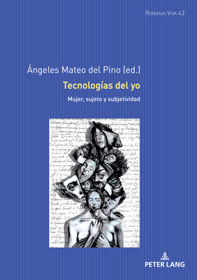 Tecnologías del Yo: Mujer, Sujeto Y Subjetividad (Romania Viva #43) By Uta Felten (Editor), Ángeles Mateo del Pino (Editor) Cover Image