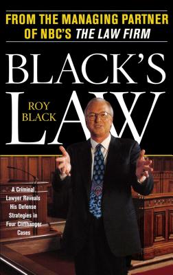 Black's Law: A Criminal Lawyer Reveals His Defense Strategies in Four Cliffhanger Cases Cover Image