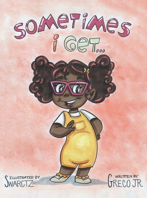 Sometimes I Get... By Ralph Greco, Joseph Swartcz (Illustrator) Cover Image