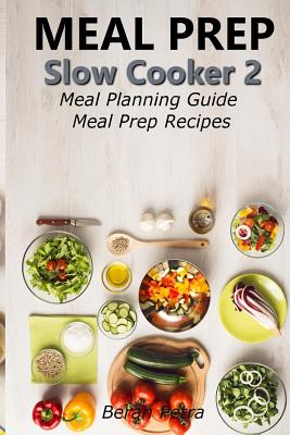Meal Prep - Slow Cooker 2: Meal Planning Guide - Meal Prep Recipes Cover Image