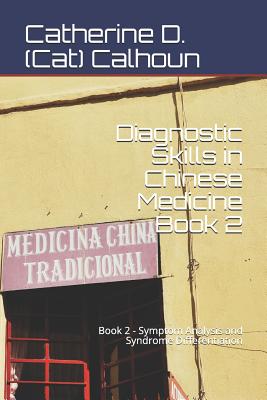 Diagnostic Skills in Chinese Medicine - Book 2: Symptom Analysis and Syndrome Differentiation (Chinese Medicine Basics #4)