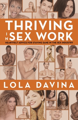 Thriving in Sex Work: Heartfelt Advice for Staying Sane in the Sex Industry: A Self-Help Book for Sex Workers Cover Image