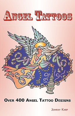 Angel Tattoos: Over 400 Tattoo Designs, Ideas and Pictures Including Angel  Wings, Baby Angels, Devil Angels, Tribal, Cross, Fairy and (Paperback) |  Malaprop's Bookstore/Cafe
