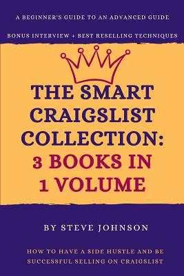 The Smart Craigslist Collection: 3 Books in 1 Volume: How to Have a Side Hustle and Be Successful Selling on Craigslist By Steve Johnson Cover Image