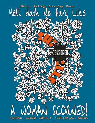 Swear Word Adult Coloring Book: Stress Relief Coloring Book Hell Hath No Fury Like A Woman Scorned!: Over 40 Funny Curse Words Coloring Book Pages To Cover Image