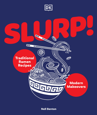 Slurp: Traditional Ramen Recipes and Modern Makeovers By Nell Benton Cover Image