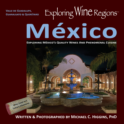Exploring Wine Regions - México: Discovering México's Quality Wines and Phenomenal Cuisine Cover Image