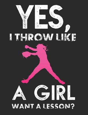 Yes, I Throw Like a Girl: Want a Lesson? Softball School Composition Notebook 100 Pages Wide Ruled Paper Cover Image